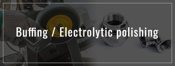 Buffing/ Electrolytic polishing